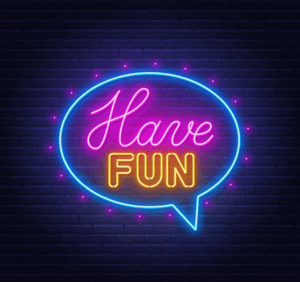 have fun